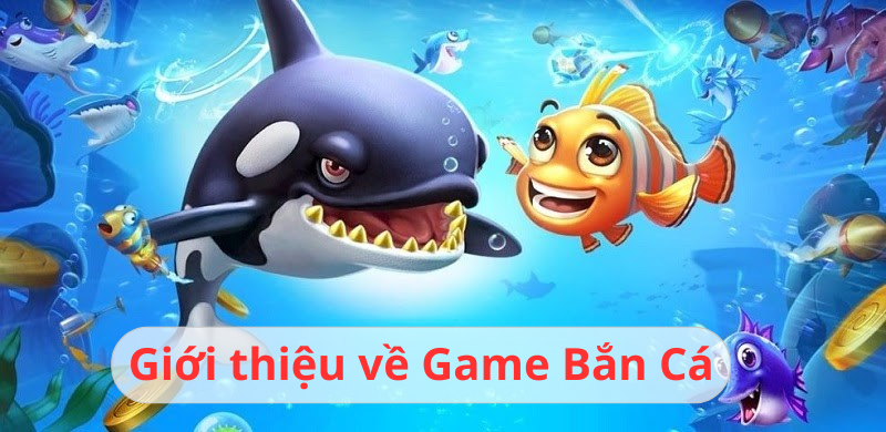 Giới thiệu về Game Bắn Cá